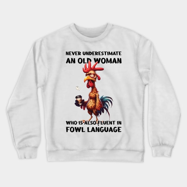 Funny Chicken Never Underestimate An Old Woman Who Is Also Fluent In Fowl Language Crewneck Sweatshirt by Zaaa Amut Amut Indonesia Zaaaa